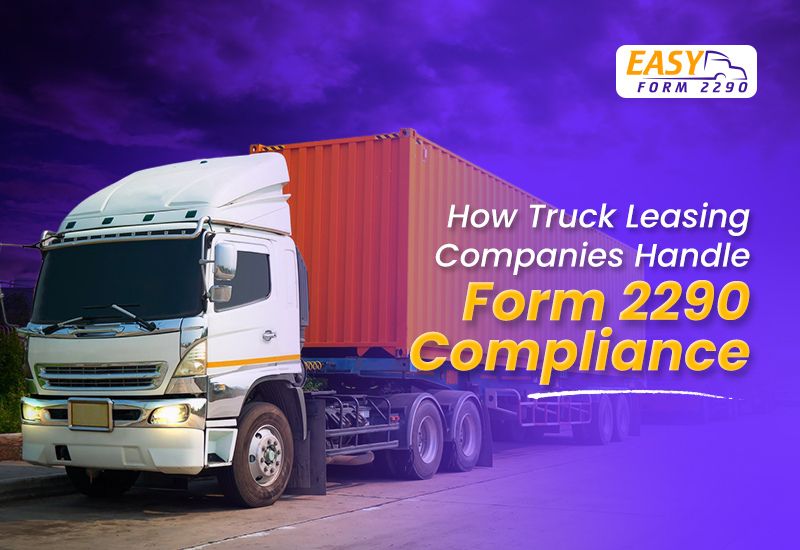 How Truck Leasing Companies Handle Form 2290 Compliance