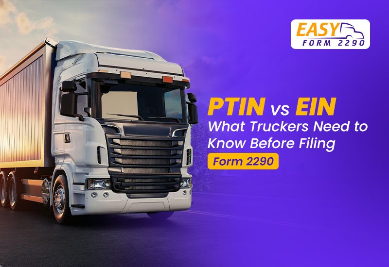 PTIN vs EIN: What Truckers Need to Know Before Filing Form 2290