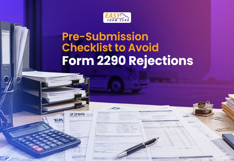 Pre-Submission Checklist to Avoid Form 2290 Rejections