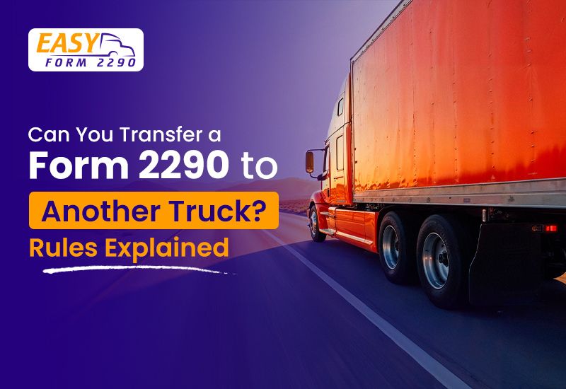 Can You Transfer a Form 2290 to Another Truck? Rules Explained